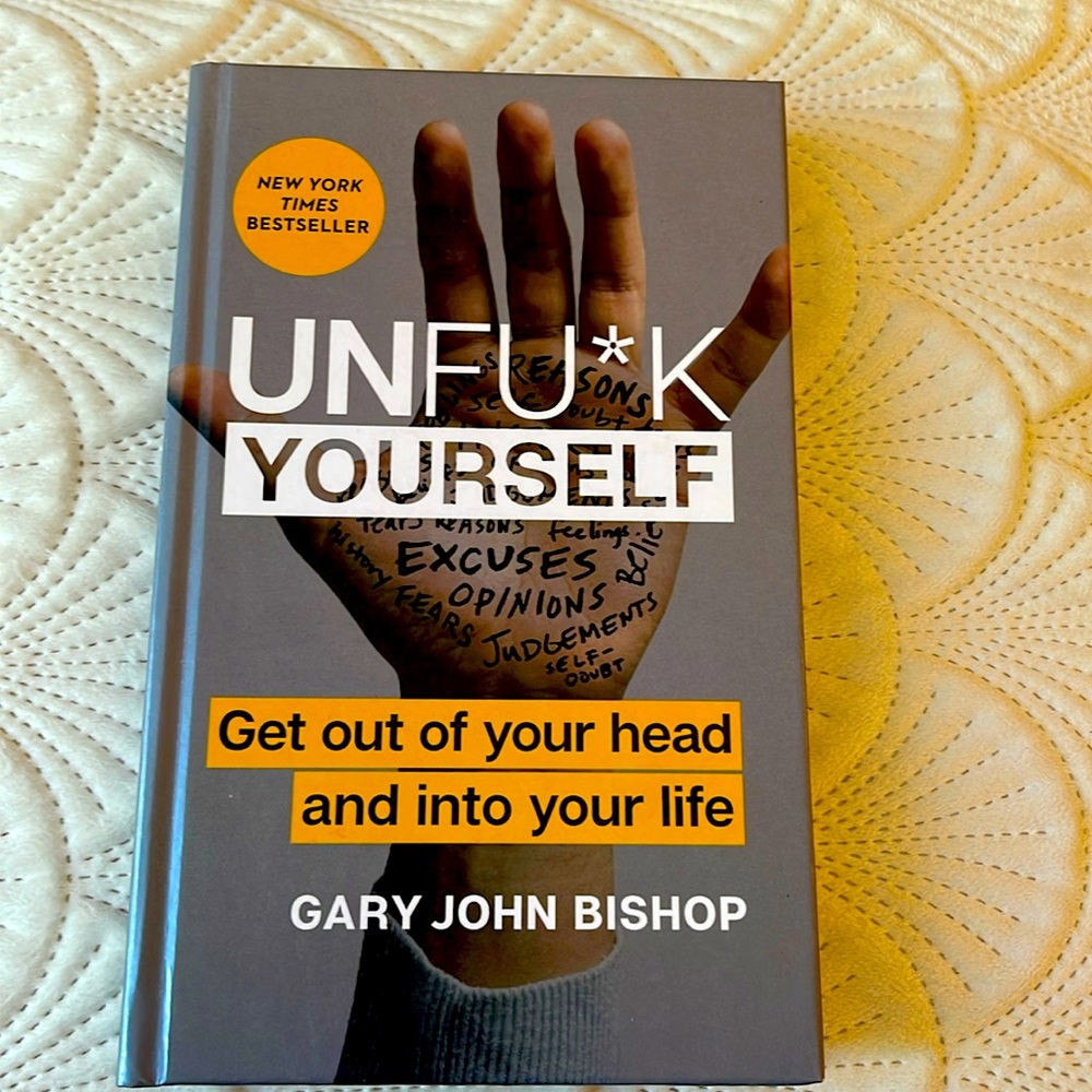 Book: Unfu*ck yourself get out of your head and into your life.